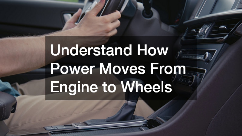 Understand How Power Moves From Engine to Wheels