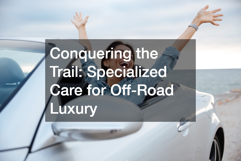 Conquering the Trail: Specialized Care for Off-Road Luxury