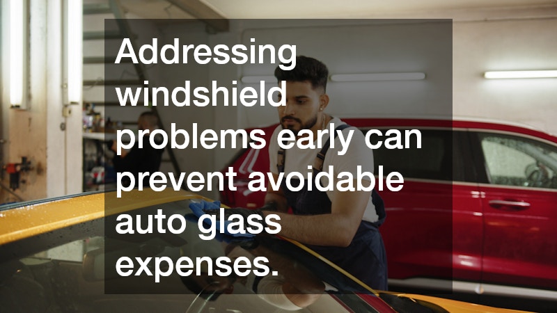 Addressing windshield problems early can prevent avoidable auto glass expenses.