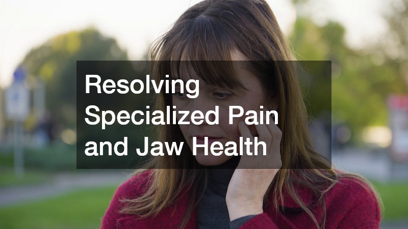 Resolving Specialized Pain and Jaw Health