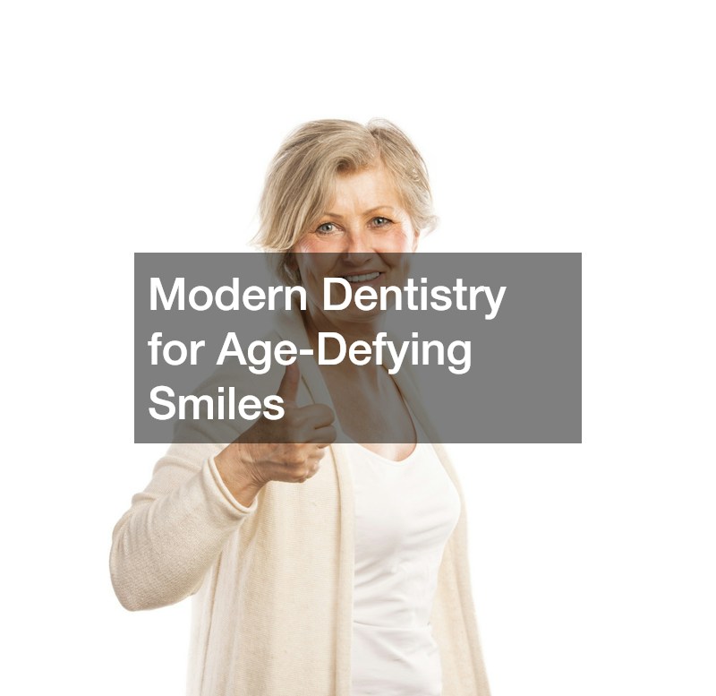 Modern Dentistry for Age-Defying Smiles