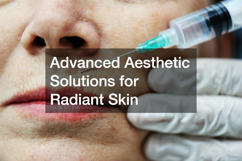 Advanced Aesthetic Solutions for Radiant Skin