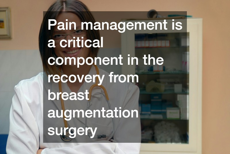 Pain management is a critical component in the recovery from breast augmentation surgery
