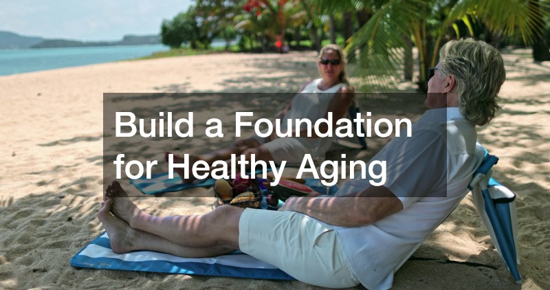 Build a Foundation for Healthy Aging