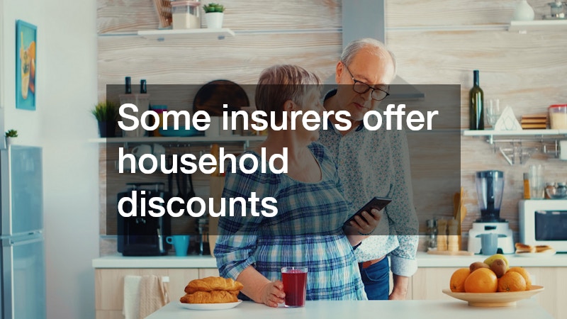 Some insurers offer household discounts