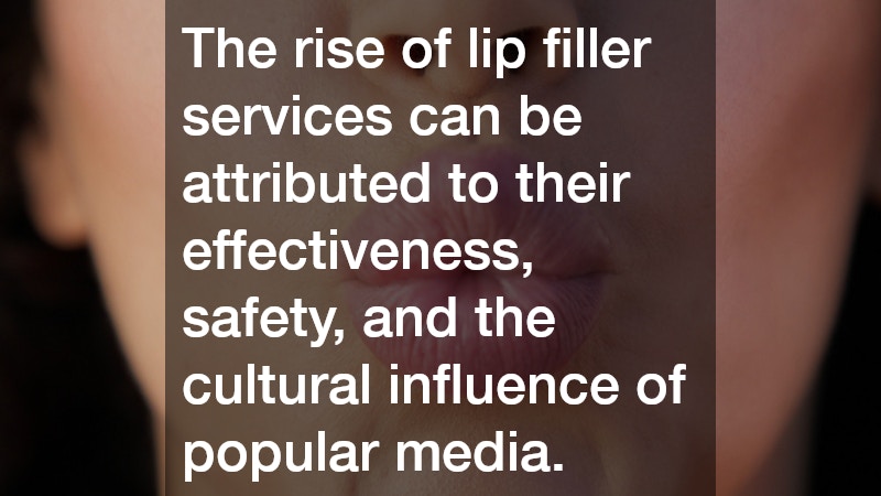 The rise of lip filler services can be attributed to their effectiveness, safety, and the cultural influence of popular media.