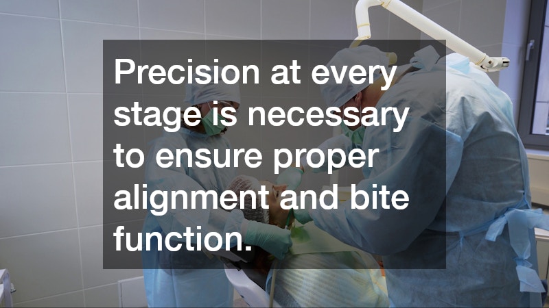 Precision at every stage is necessary to ensure proper alignment and bite function.