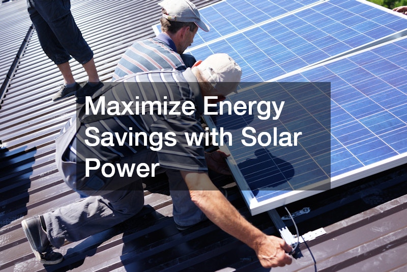 Maximize Energy Savings with Solar Power