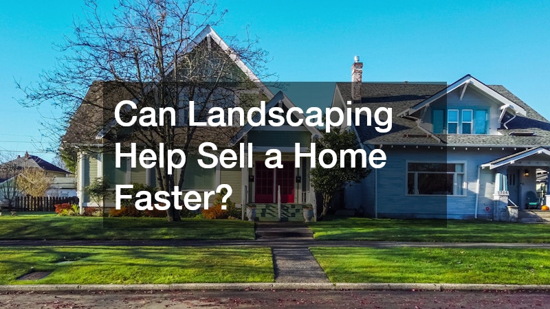 Can Landscaping Help Sell a Home Faster?