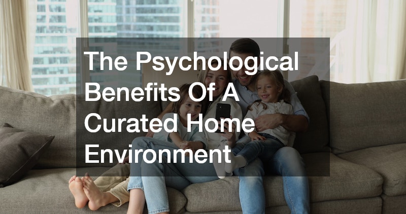 The Psychological Benefits Of A Curated Home Environment
