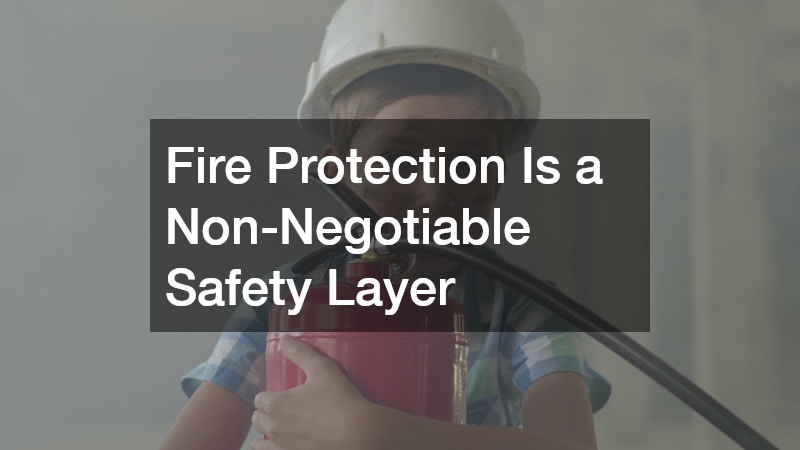 Fire Protection Is a Non-Negotiable Safety Layer