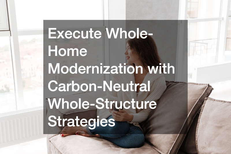 Execute Whole-Home Modernization with Carbon-Neutral Whole-Structure Strategies