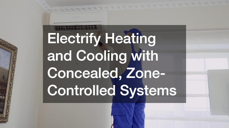 Electrify Heating and Cooling with Concealed, Zone-Controlled Systems