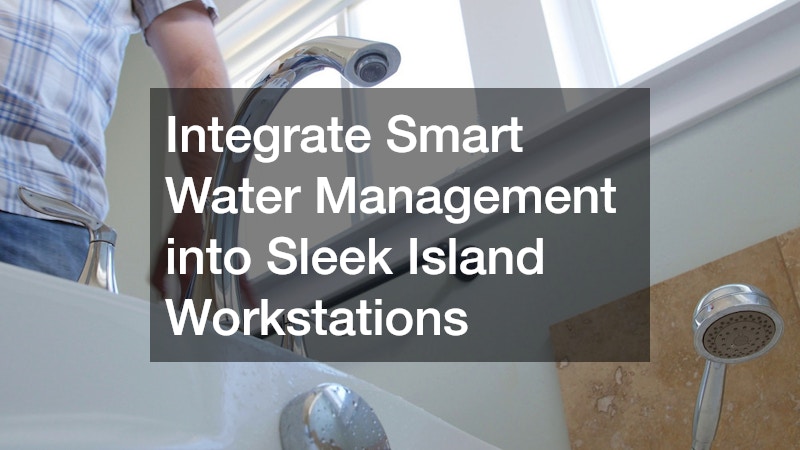 Integrate Smart Water Management into Sleek Island Workstations
