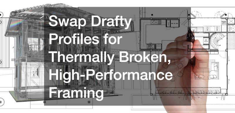 Swap Drafty Profiles for Thermally Broken, High-Performance Framing
