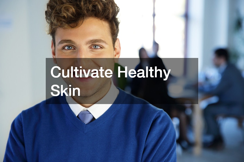 Cultivate Healthy Skin