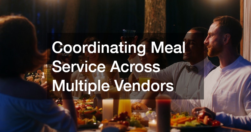 Coordinating Meal Service Across Multiple Vendors