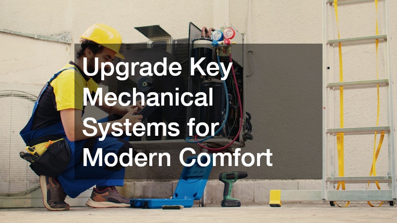 Upgrade Key Mechanical Systems for Modern Comfort