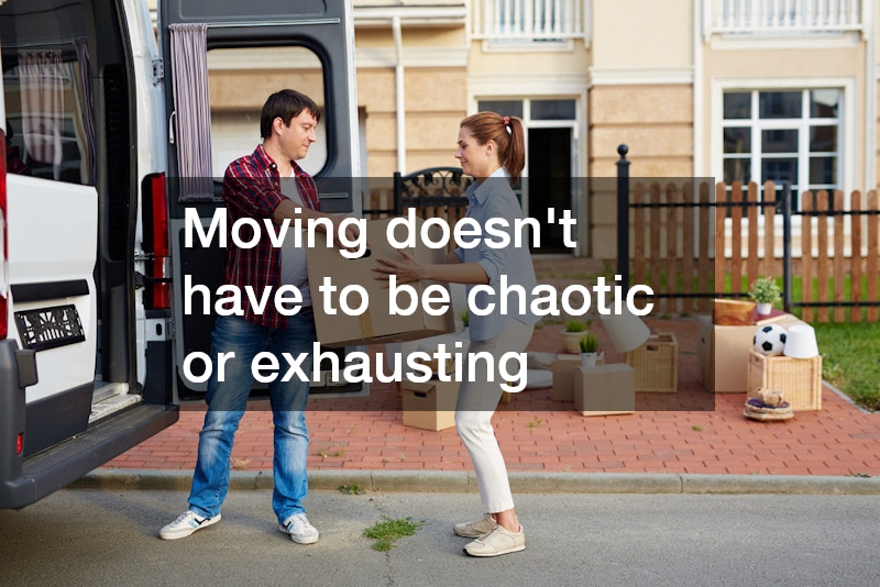Moving doesn’t have to be chaotic or exhausting