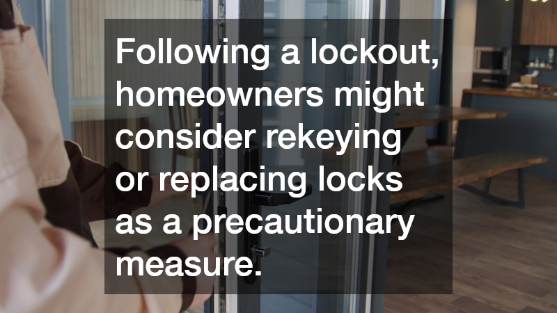 Following a lockout, homeowners might consider rekeying or replacing locks as a precautionary measure.