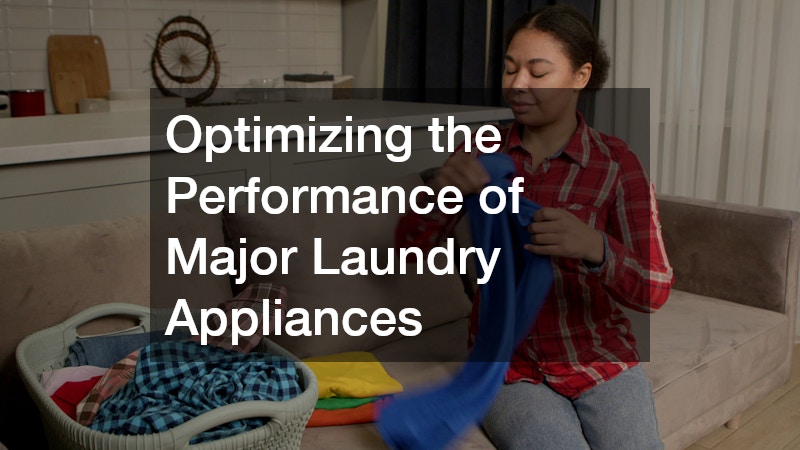 Optimizing the Performance of Major Laundry Appliances