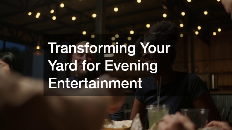 Transforming Your Yard for Evening Entertainment