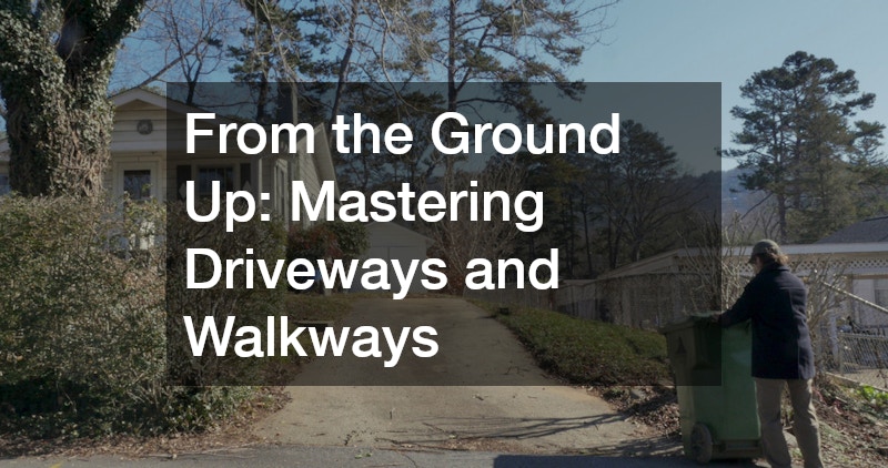 From the Ground Up: Mastering Driveways and Walkways