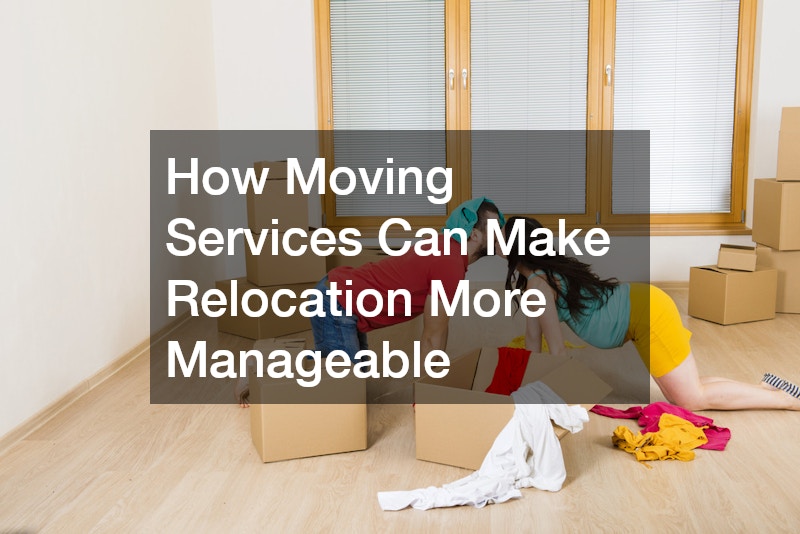 How Moving Services Can Make Relocation More Manageable