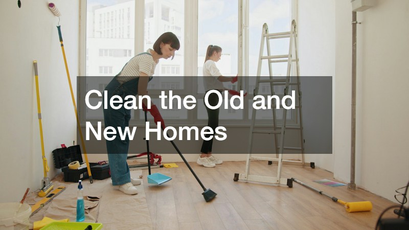Clean the Old and New Homes