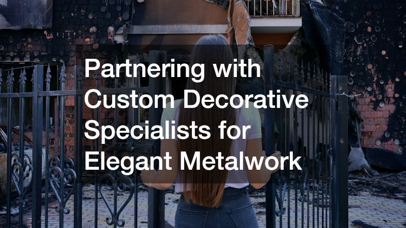 Partnering with Custom Decorative Specialists for Elegant Metalwork