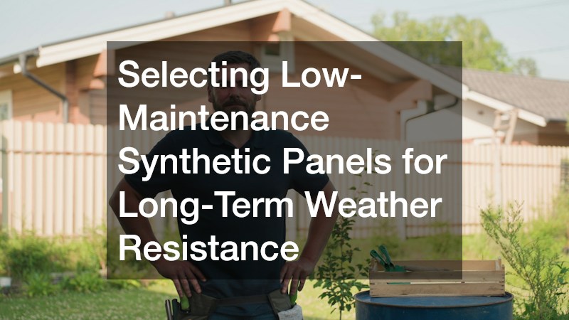 Selecting Low-Maintenance Synthetic Panels for Long-Term Weather Resistance