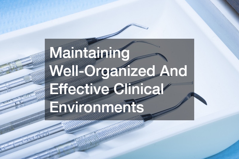 Maintaining Well-Organized And Effective Clinical Environments