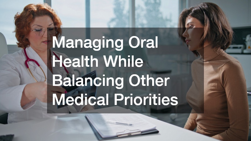 Managing Oral Health While Balancing Other Medical Priorities
