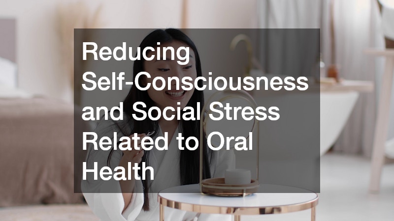 Reducing Self-Consciousness and Social Stress Related to Oral Health