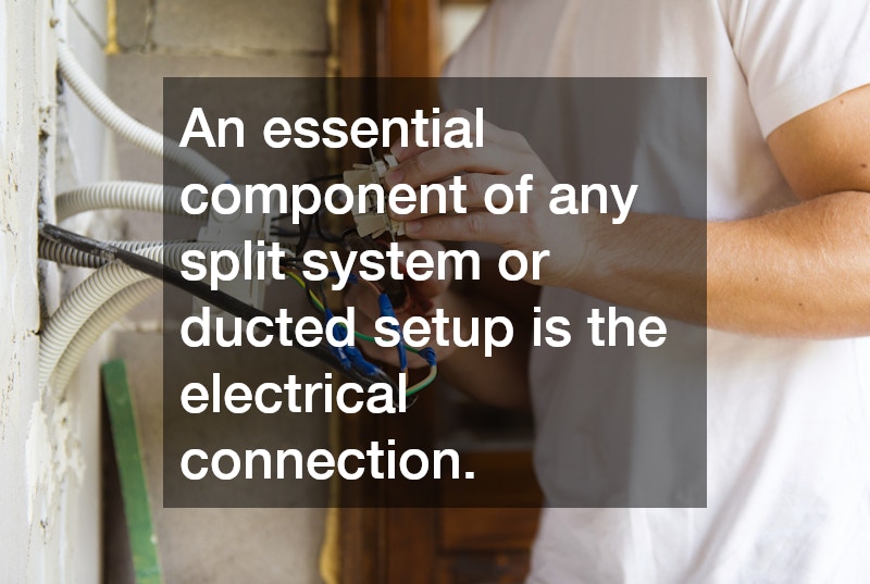 An essential component of any split system or ducted setup is the electrical connection.