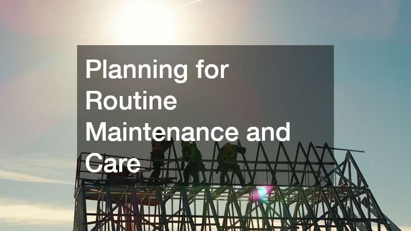 Planning for Routine Maintenance and Care