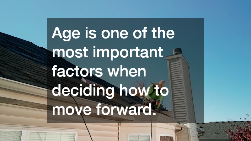 Age is one of the most important factors when deciding how to move forward.