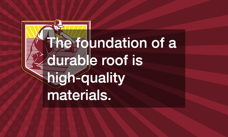 The foundation of a durable roof is high-quality materials.