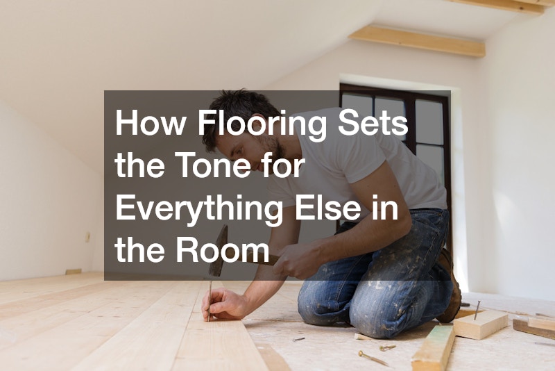 How Flooring Sets the Tone for Everything Else in the Room
