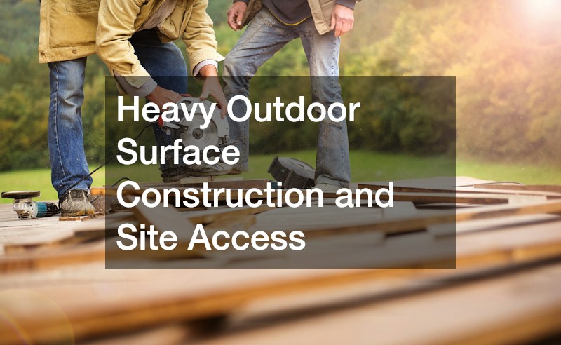 Heavy Outdoor Surface Construction and Site Access
