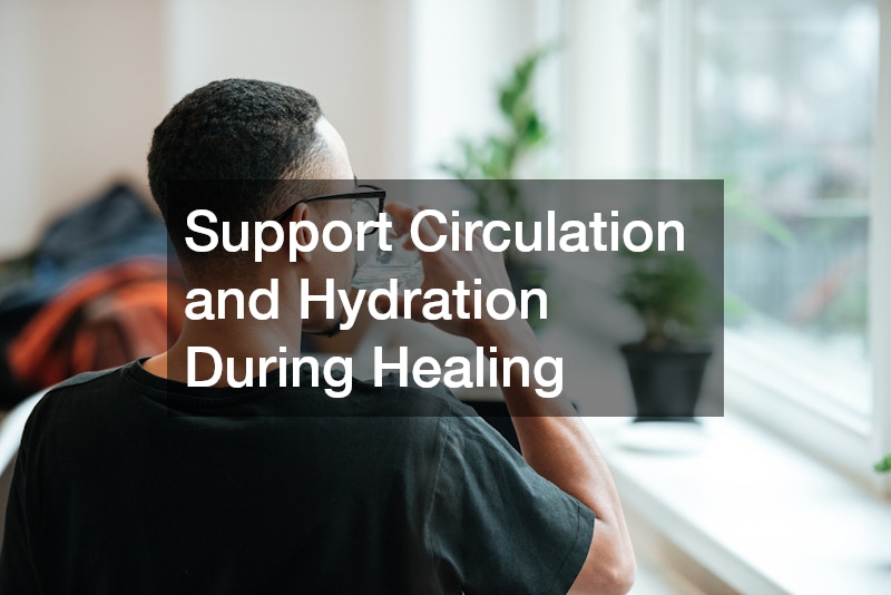 Support Circulation and Hydration During Healing