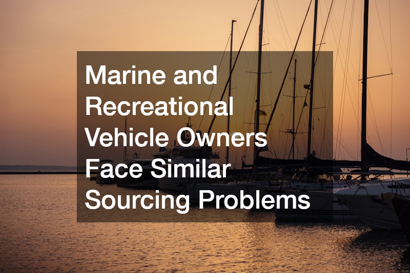 Marine and Recreational Vehicle Owners Face Similar Sourcing Problems