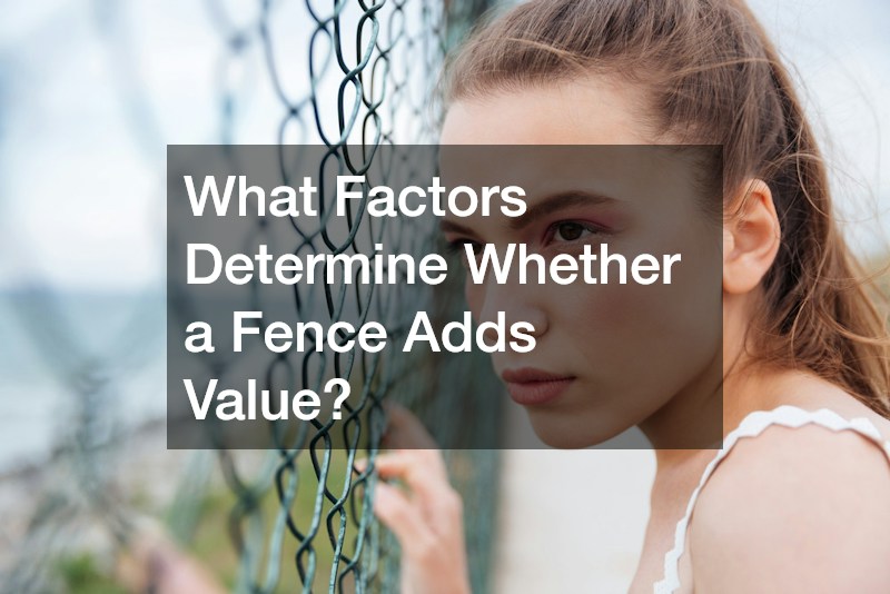 What Factors Determine Whether a Fence Adds Value?