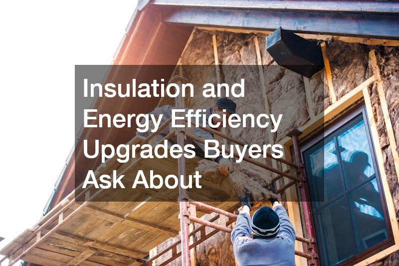 Insulation and Energy Efficiency Upgrades Buyers Ask About
