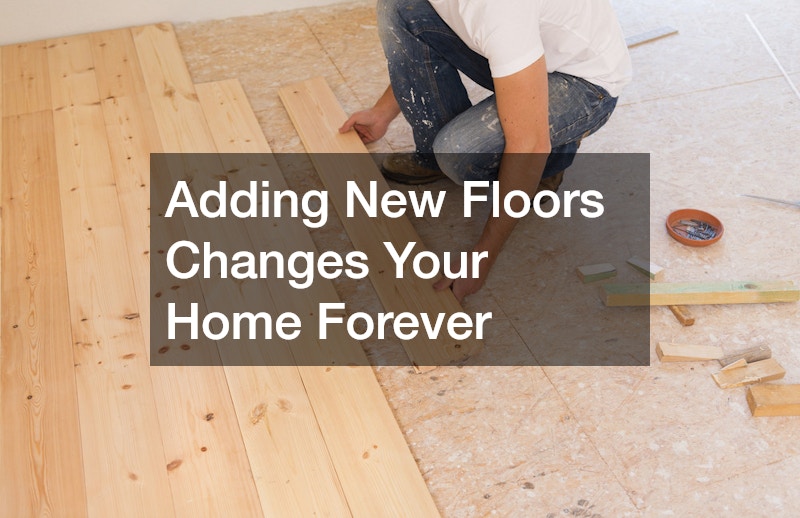 Adding New Floors Changes Your Home Forever