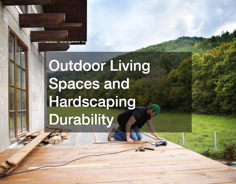 Outdoor Living Spaces and Hardscaping Durability