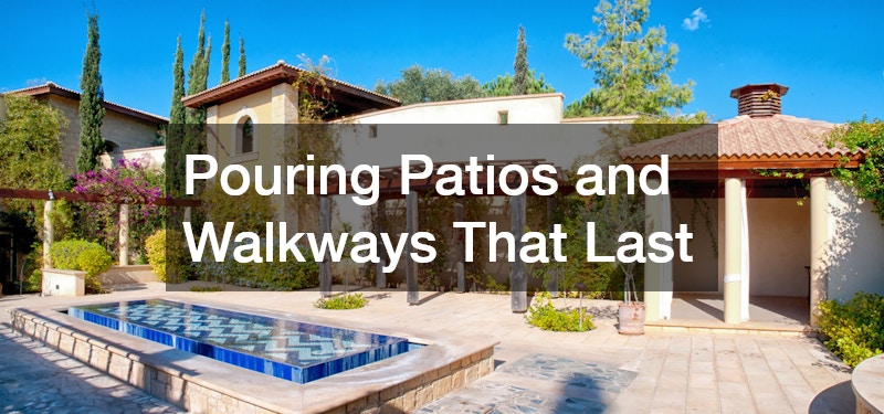 Pouring Patios and Walkways That Last