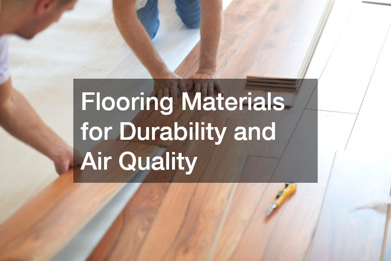 Flooring Materials for Durability and Air Quality