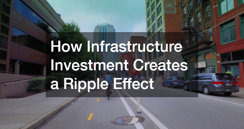 How Infrastructure Investment Creates a Ripple Effect
