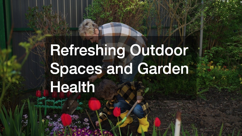 Refreshing Outdoor Spaces and Garden Health